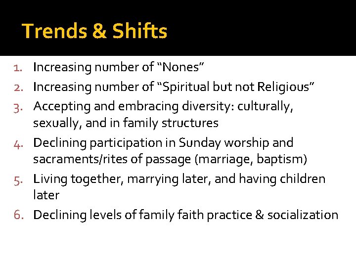 Trends & Shifts 1. Increasing number of “Nones” 2. Increasing number of “Spiritual but