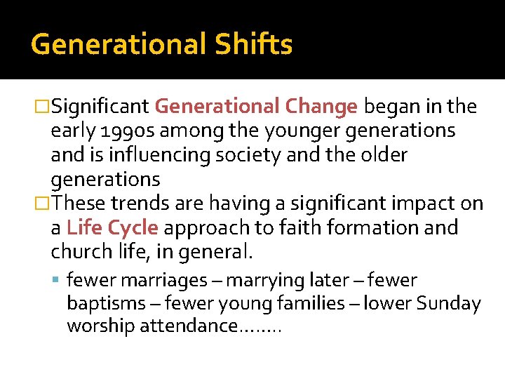 Generational Shifts �Significant Generational Change began in the early 1990 s among the younger