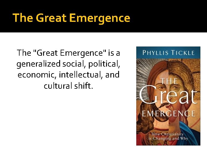 The Great Emergence The "Great Emergence" is a generalized social, political, economic, intellectual, and