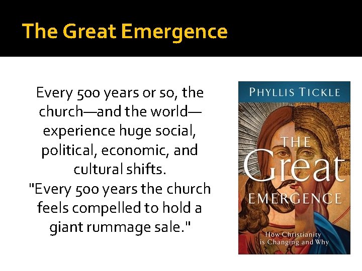 The Great Emergence Every 500 years or so, the church—and the world— experience huge