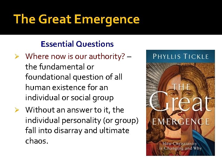 The Great Emergence Essential Questions Ø Where now is our authority? – the fundamental