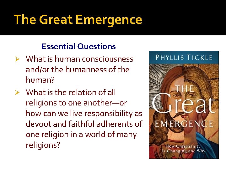 The Great Emergence Essential Questions Ø What is human consciousness and/or the humanness of