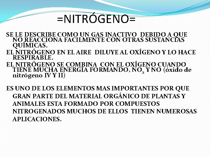 =NITRÓGENO= SE LE DESCRIBE COMO UN GAS INACTIVO DEBIDO A QUE NO REACCIONA FACILMENTE =NITRÓGENO= SE LE DESCRIBE COMO UN GAS INACTIVO DEBIDO A QUE NO REACCIONA FACILMENTE