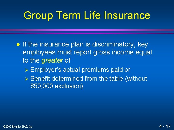 Group Term Life Insurance l If the insurance plan is discriminatory, key employees must