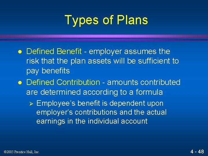 Types of Plans l l Defined Benefit - employer assumes the risk that the