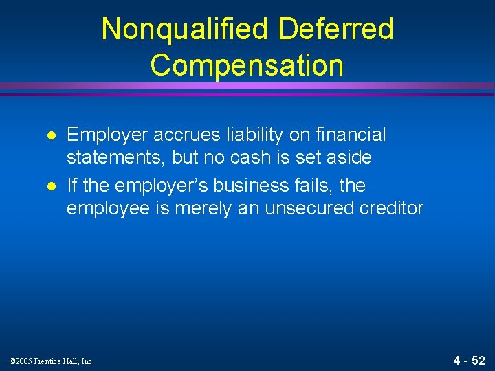 Nonqualified Deferred Compensation l l Employer accrues liability on financial statements, but no cash