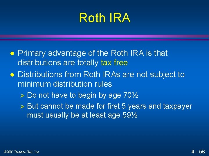 Roth IRA l l Primary advantage of the Roth IRA is that distributions are