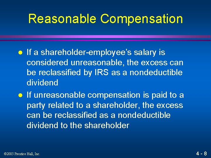 Reasonable Compensation l l If a shareholder-employee’s salary is considered unreasonable, the excess can