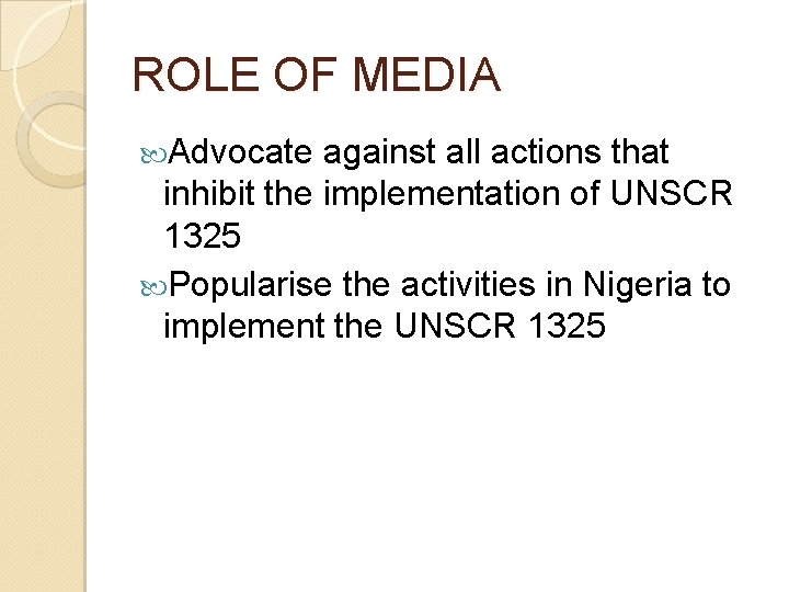 ROLE OF MEDIA Advocate against all actions that inhibit the implementation of UNSCR 1325 ROLE OF MEDIA Advocate against all actions that inhibit the implementation of UNSCR 1325