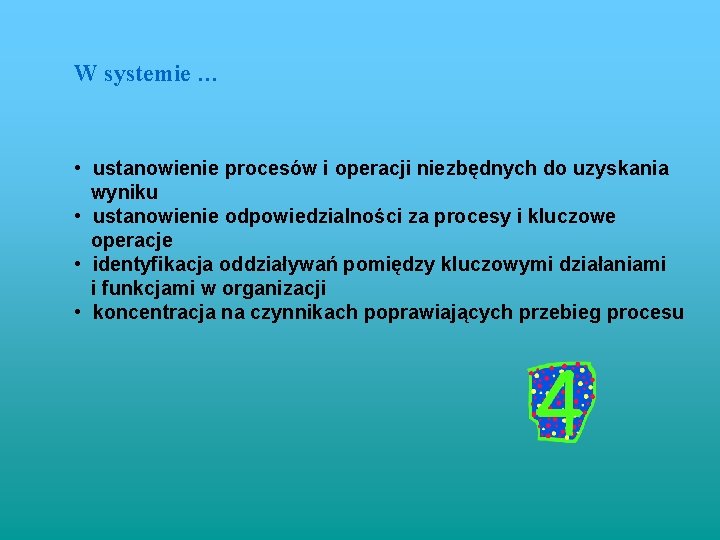 W systemie … • ustanowienie procesów i operacji niezbędnych do uzyskania wyniku • ustanowienie