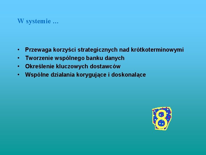 W systemie … • • Przewaga korzyści strategicznych nad krótkoterminowymi Tworzenie wspólnego banku danych