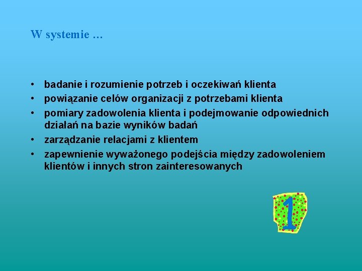 W systemie … • badanie i rozumienie potrzeb i oczekiwań klienta • powiązanie celów W systemie … • badanie i rozumienie potrzeb i oczekiwań klienta • powiązanie celów