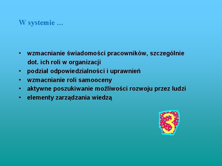 W systemie … • wzmacnianie świadomości pracowników, szczególnie dot. ich roli w organizacji •