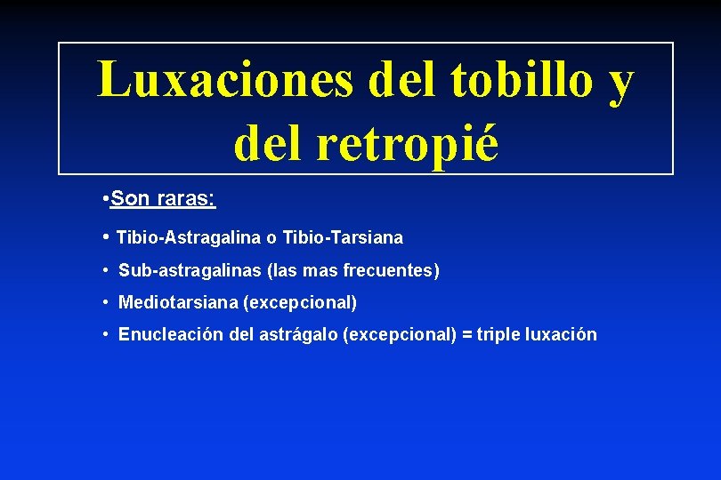 Luxaciones del tobillo y del retropié • Son raras: • Tibio-Astragalina o Tibio-Tarsiana •