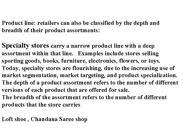 Retailing : Formats Product line: retailers can also be classified by the depth and