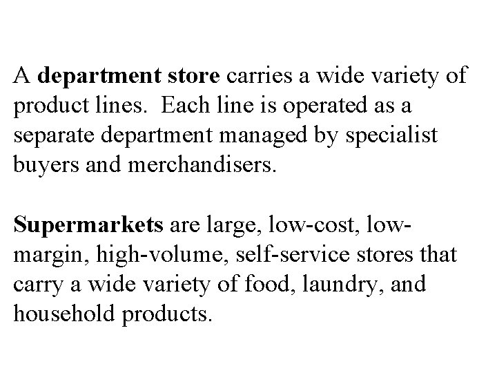 Retailing : Formats A department store carries a wide variety of product lines. Each