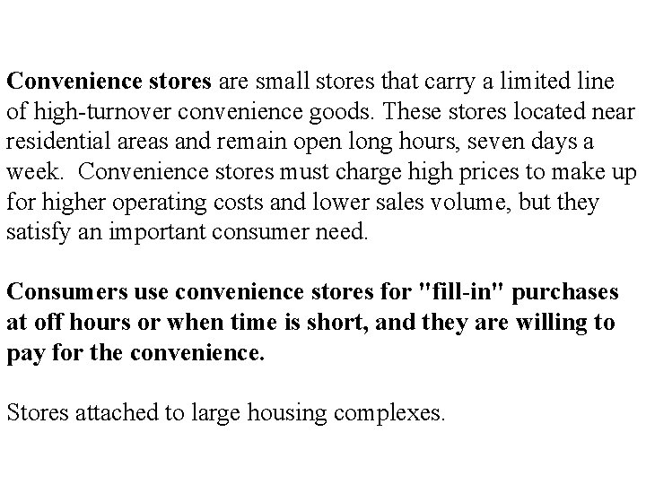 Retailing : Formats Convenience stores are small stores that carry a limited line of