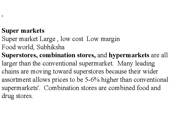 . Retailing : Formats Super market Large , low cost Low margin Food world,