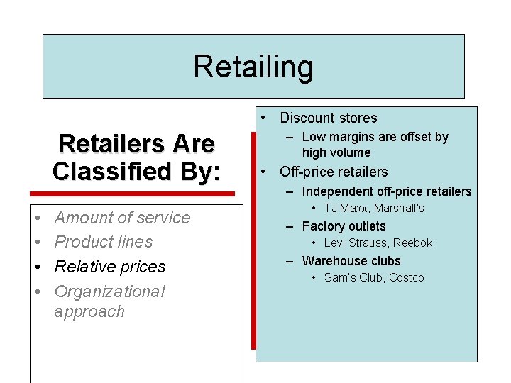 Retailing • Discount stores Retailers Are Classified By: • • Amount of service Product