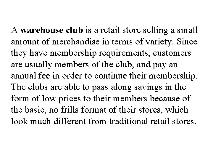 A warehouse club is a retail store selling a small amount of merchandise in