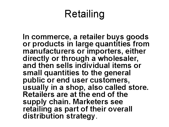 Retailing : Definition Retailing In commerce, a retailer buys goods or products in large