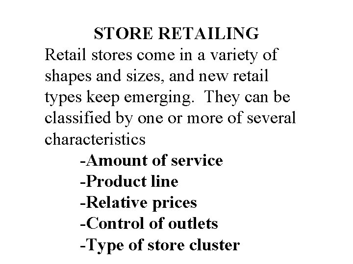 STORE RETAILING Retail stores come in a variety of shapes and sizes, and new