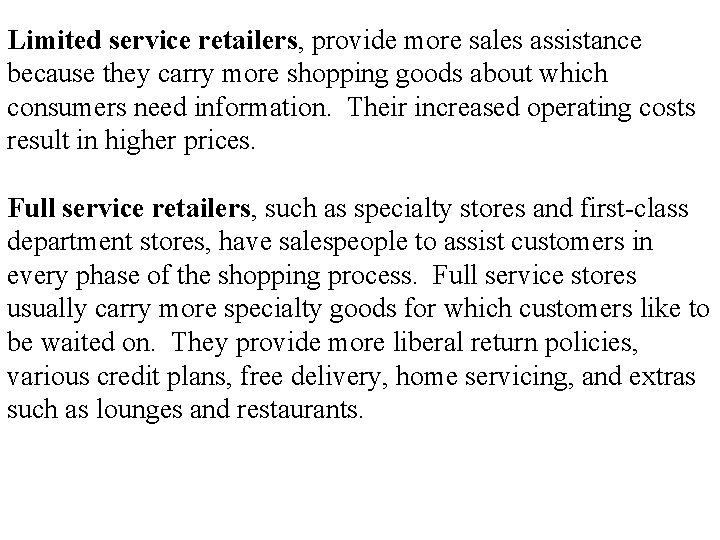 Retailing : Formats Limited service retailers, provide more sales assistance because they carry more
