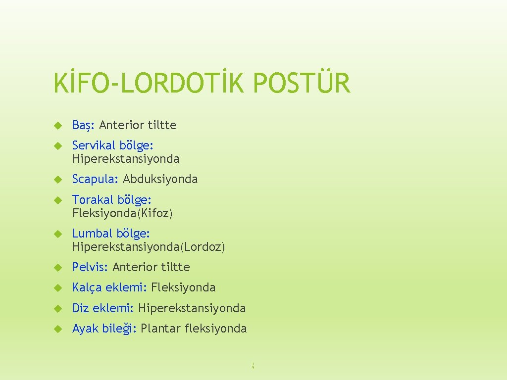 KİFO-LORDOTİK POSTÜR Baş: Anterior tiltte Servikal bölge: Hiperekstansiyonda Scapula: Abduksiyonda Torakal bölge: Fleksiyonda(Kifoz) Lumbal