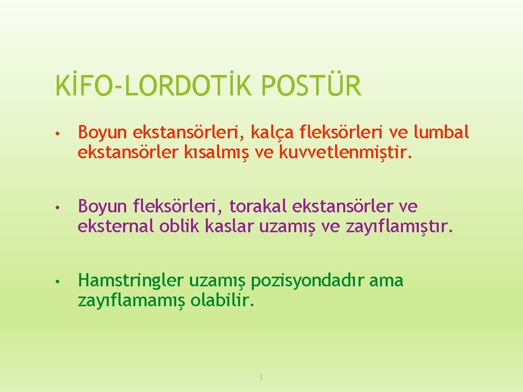 KİFO-LORDOTİK POSTÜR • Boyun ekstansörleri, kalça fleksörleri ve lumbal ekstansörler kısalmış ve kuvvetlenmiştir. •