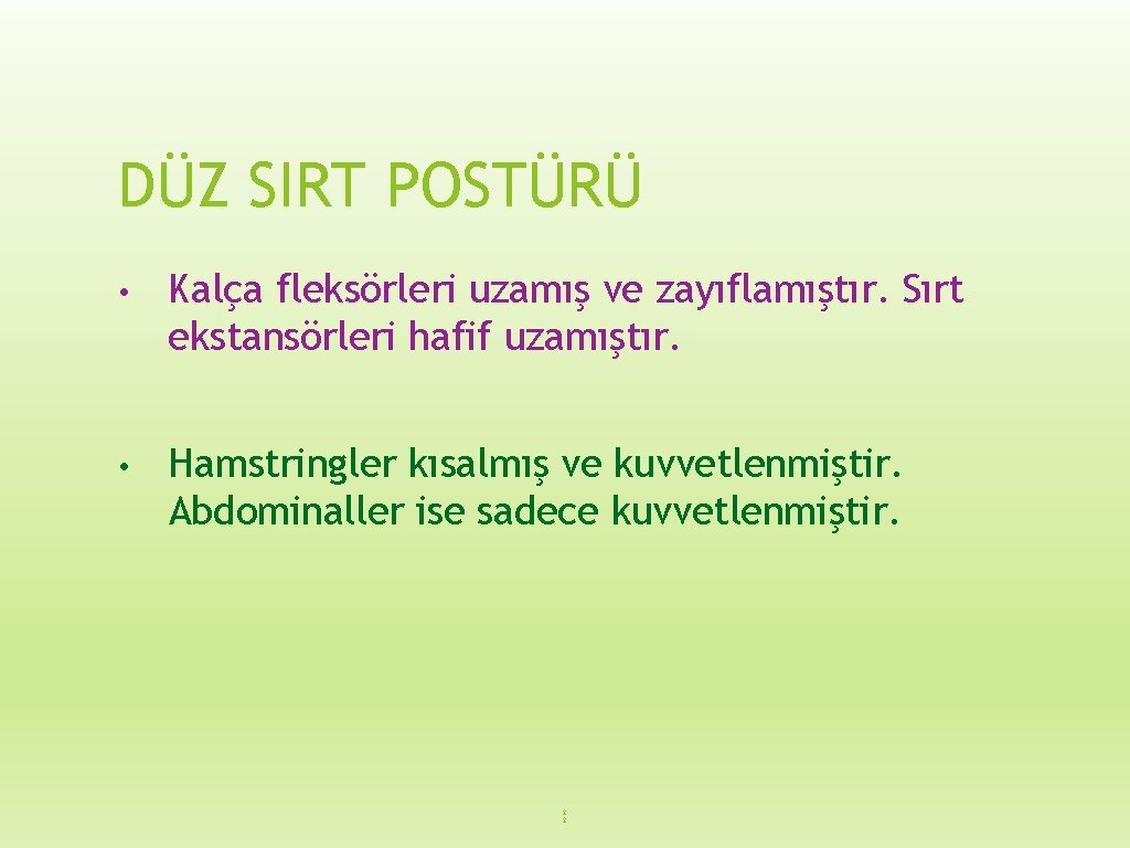 DÜZ SIRT POSTÜRÜ • Kalça fleksörleri uzamış ve zayıflamıştır. Sırt ekstansörleri hafif uzamıştır. •