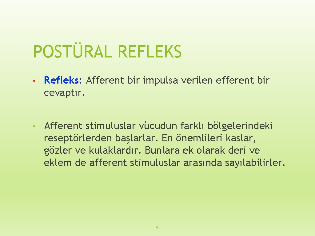 POSTÜRAL REFLEKS • Refleks: Afferent bir impulsa verilen efferent bir cevaptır. • Afferent stimuluslar