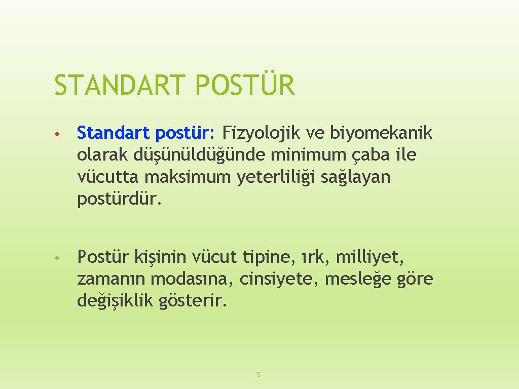 STANDART POSTÜR • Standart postür: Fizyolojik ve biyomekanik olarak düşünüldüğünde minimum çaba ile vücutta