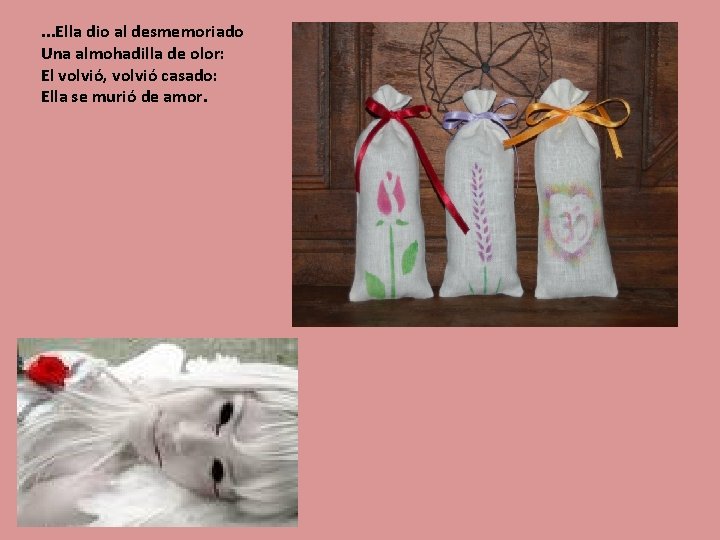 . . . Ella dio al desmemoriado Una almohadilla de olor: El volvió, volvió