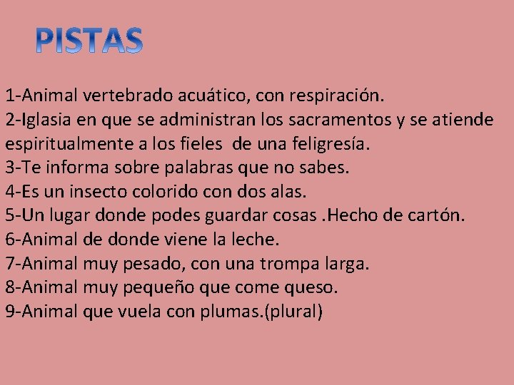 1 -Animal vertebrado acuático, con respiración. 2 -Iglasia en que se administran los sacramentos