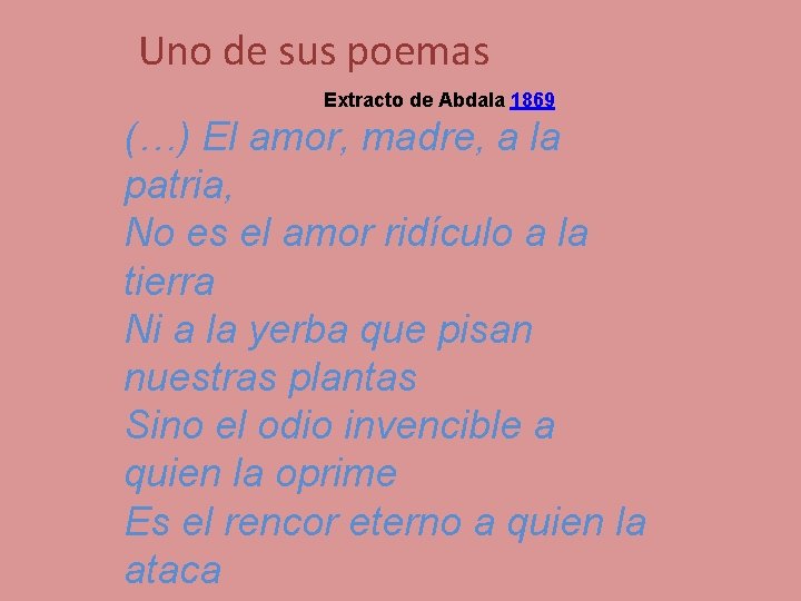 Uno de sus poemas Extracto de Abdala 1869 (…) El amor, madre, a la