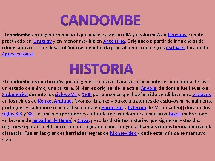 El candombe es un género musical que nació, se desarrolló y evolucionó en Uruguay,