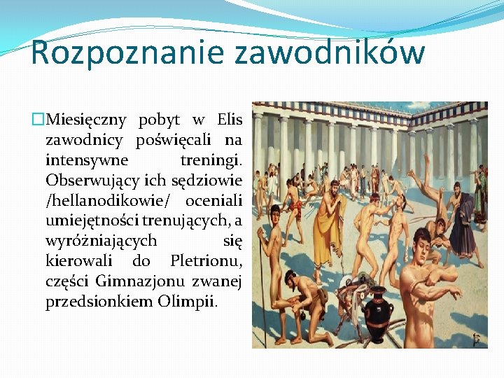 Rozpoznanie zawodników �Miesięczny pobyt w Elis zawodnicy poświęcali na intensywne treningi. Obserwujący ich sędziowie