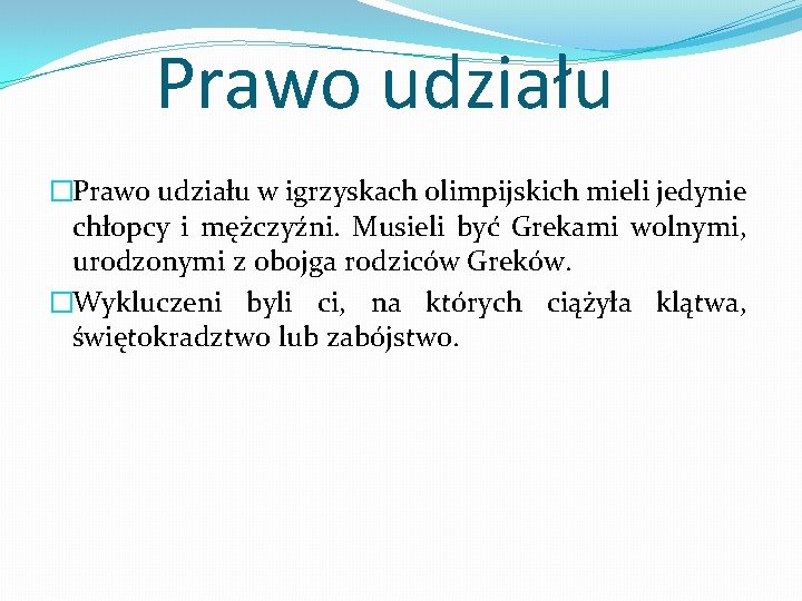 Prawo udziału �Prawo udziału w igrzyskach olimpijskich mieli jedynie chłopcy i mężczyźni. Musieli być