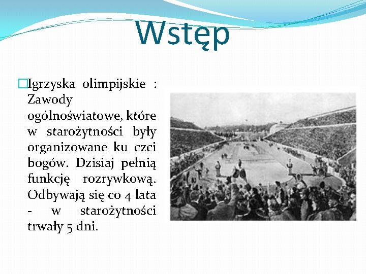 Wstęp �Igrzyska olimpijskie : Zawody ogólnoświatowe, które w starożytności były organizowane ku czci bogów.