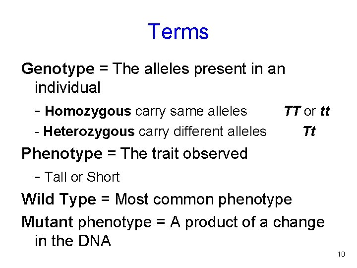 Terms Genotype = The alleles present in an individual - Homozygous carry same alleles