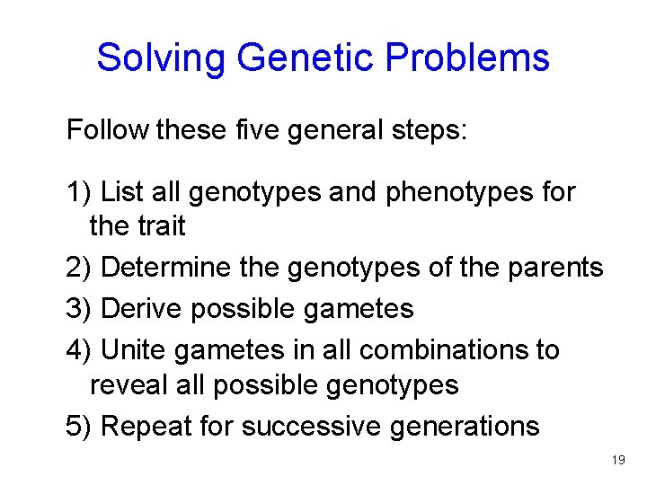Solving Genetic Problems Follow these five general steps: 1) List all genotypes and phenotypes