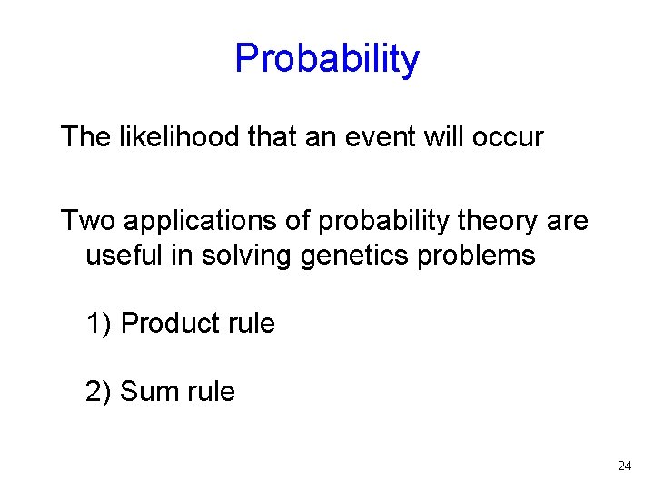 Probability The likelihood that an event will occur Two applications of probability theory are