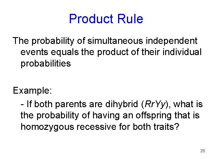 Product Rule The probability of simultaneous independent events equals the product of their individual