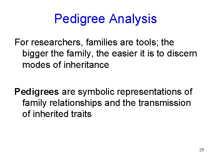 Pedigree Analysis For researchers, families are tools; the bigger the family, the easier it