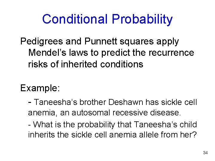 Conditional Probability Pedigrees and Punnett squares apply Mendel’s laws to predict the recurrence risks