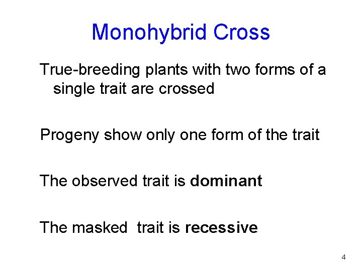 Monohybrid Cross True-breeding plants with two forms of a single trait are crossed Progeny