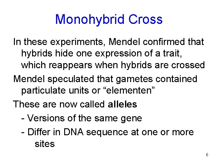 Monohybrid Cross In these experiments, Mendel confirmed that hybrids hide one expression of a