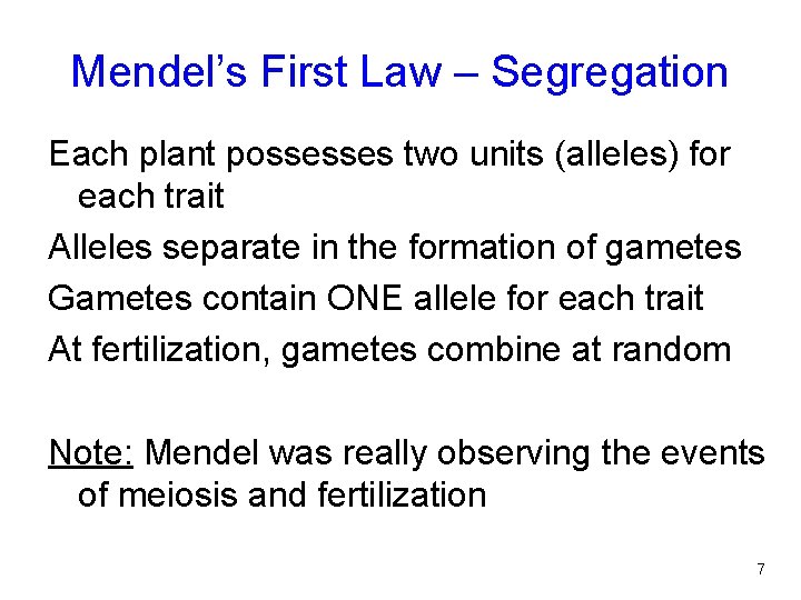 Mendel’s First Law – Segregation Each plant possesses two units (alleles) for each trait