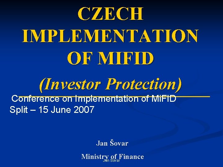 CZECH IMPLEMENTATION OF MIFID (Investor Protection) Conference on Implementation of Mi. FID Split – CZECH IMPLEMENTATION OF MIFID (Investor Protection) Conference on Implementation of Mi. FID Split –