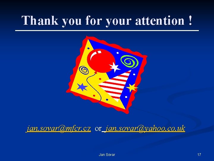 Thank you for your attention ! jan. sovar@mfcr. cz or jan. sovar@yahoo. co. uk Thank you for your attention ! jan. sovar@mfcr. cz or jan. sovar@yahoo. co. uk